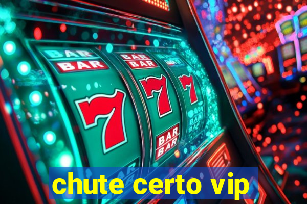 chute certo vip